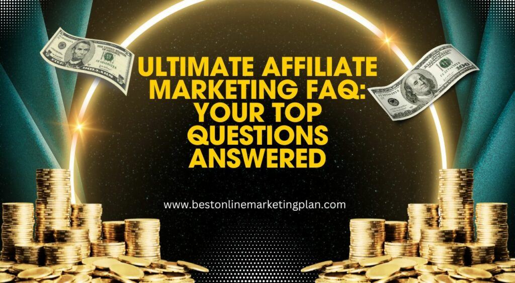 Ultimate Affiliate Marketing FAQ