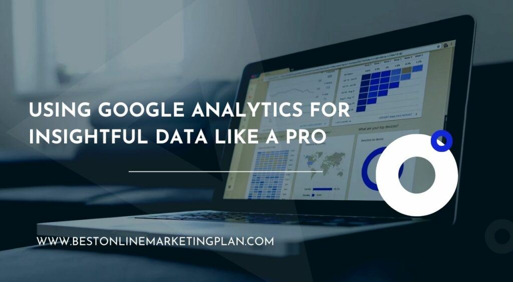 Using Google Analytics for Insightful Data