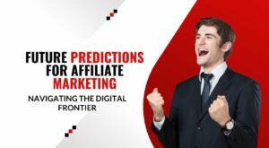 Future Predictions for Affiliate Marketing