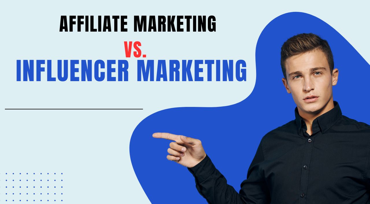 Affiliate Marketing vs. Influencer Marketing