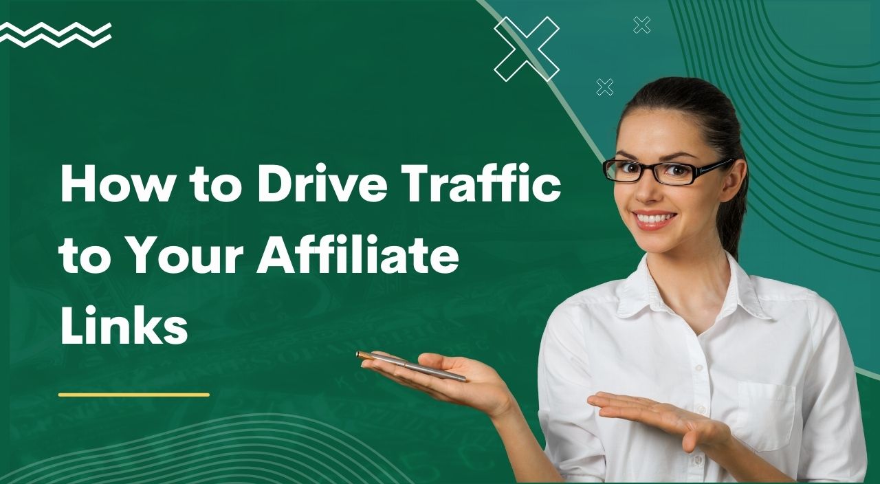 How to Drive Traffic to Your Affiliate Links