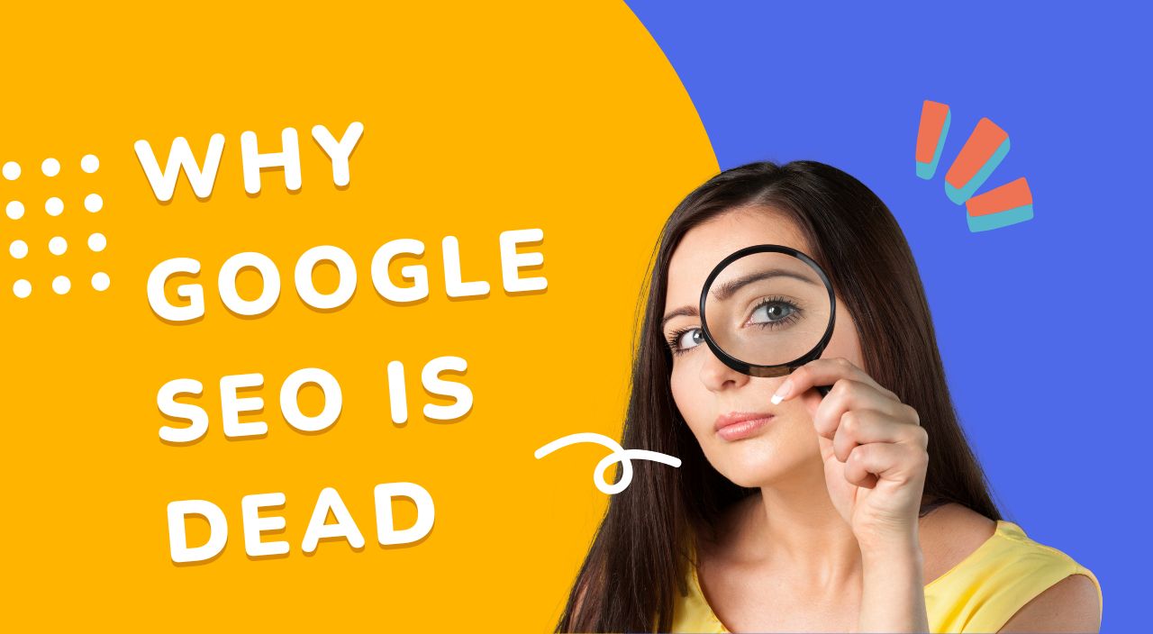 Why Google SEO is DEAD