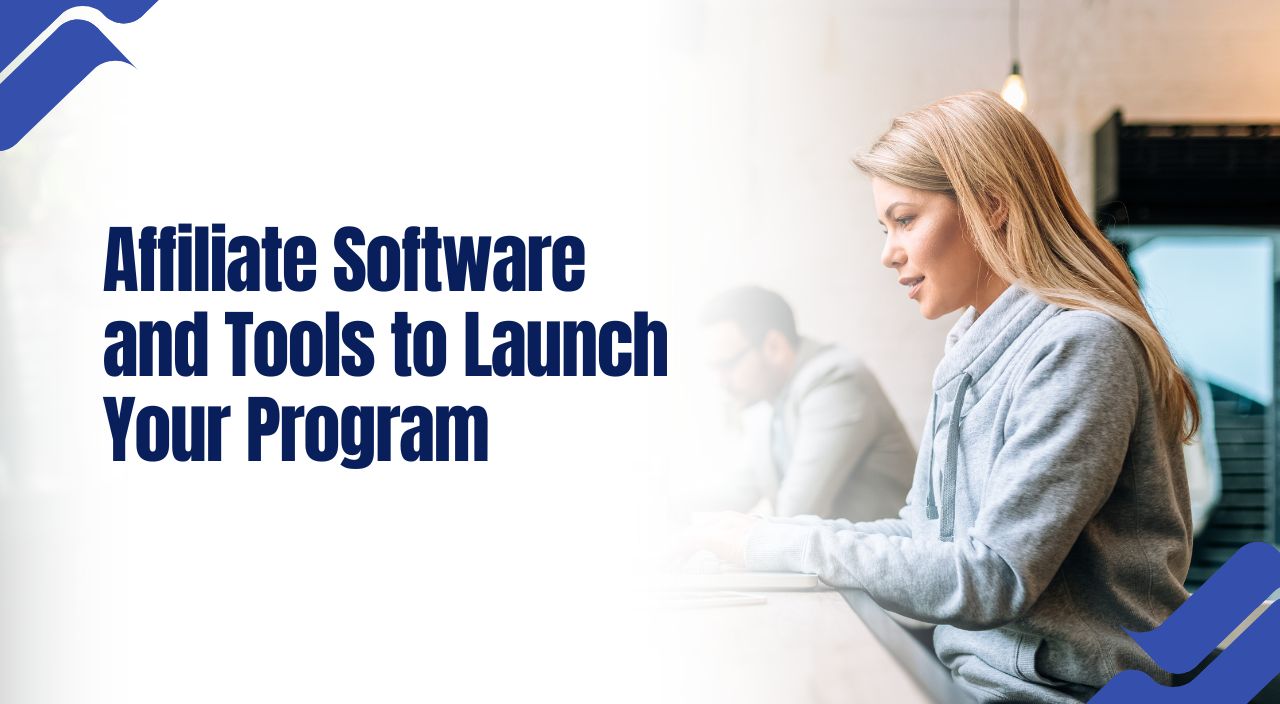 Affiliate Software and Tools to Launch Your Program