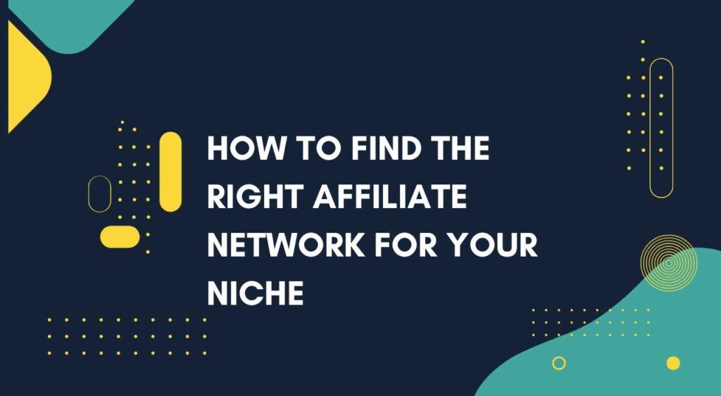 How to Find the Right Affiliate Network for Your Niche