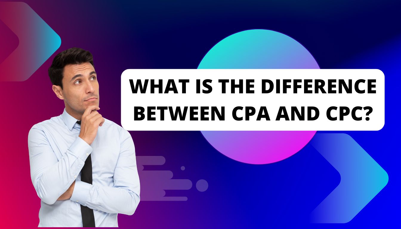 What Is the Difference Between CPA and CPC